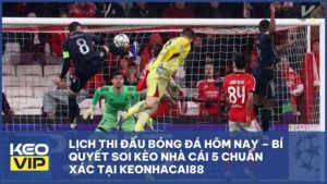 Lịch Thi Đấu Bóng Đá Hôm Nay – Bí Quyết Soi Kèo Nhà Cái 5 Chuẩn Xác Tại KEONHACAI88
